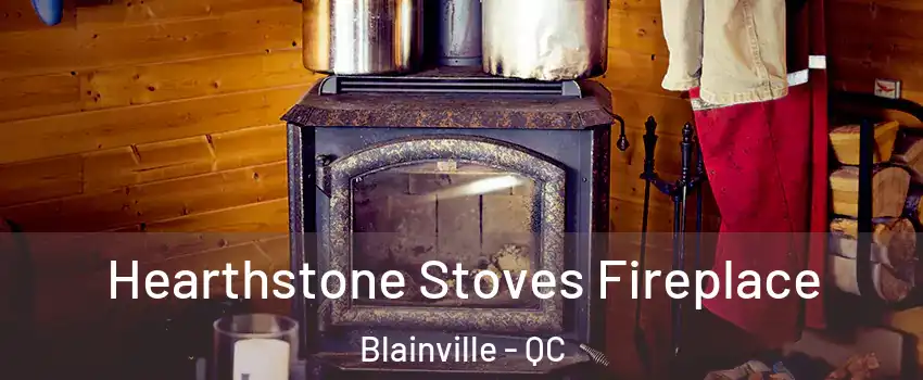 Hearthstone Stoves Fireplace Blainville - QC