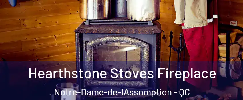 Hearthstone Stoves Fireplace Notre-Dame-de-lAssomption - QC
