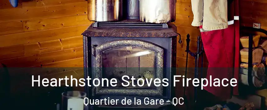 Hearthstone Stoves Fireplace Quartier de la Gare - QC