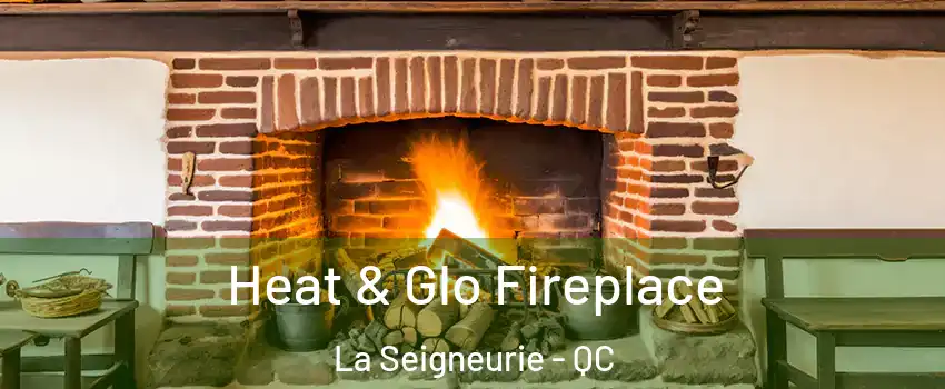  Heat & Glo Fireplace La Seigneurie - QC
