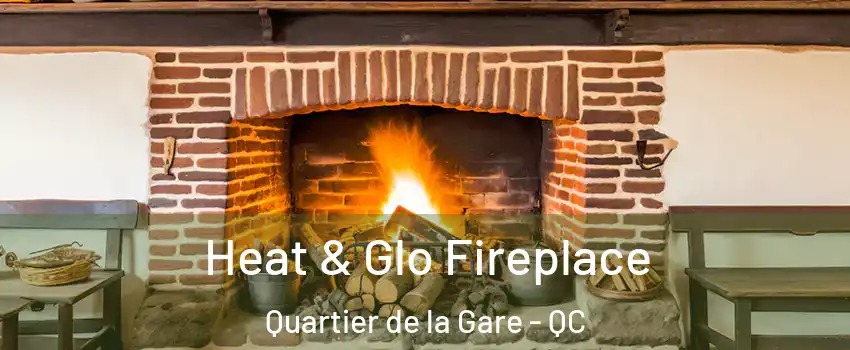  Heat & Glo Fireplace Quartier de la Gare - QC