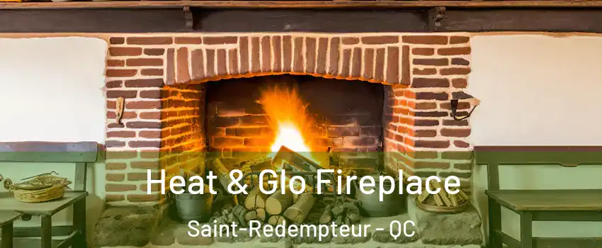  Heat & Glo Fireplace Saint-Redempteur - QC