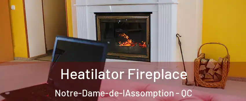  Heatilator Fireplace Notre-Dame-de-lAssomption - QC