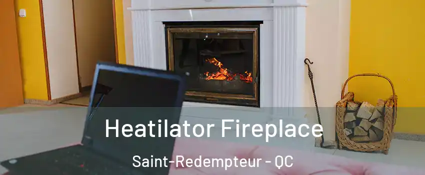  Heatilator Fireplace Saint-Redempteur - QC