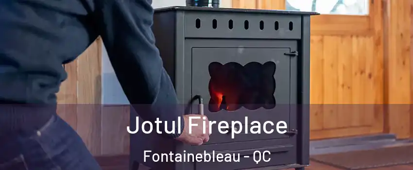  Jotul Fireplace Fontainebleau - QC