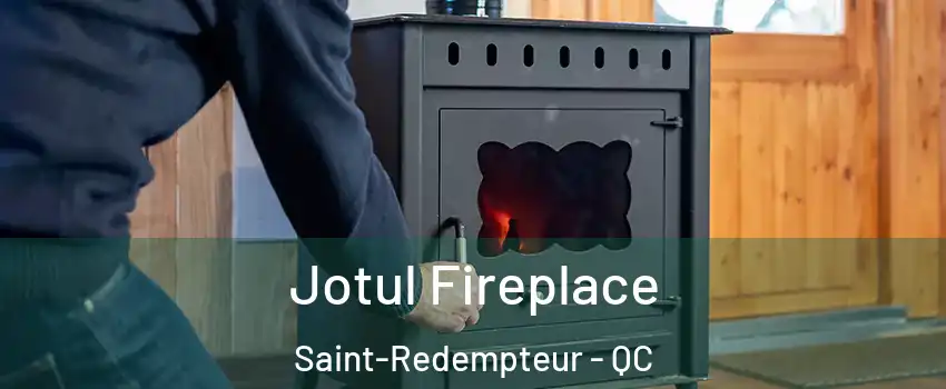  Jotul Fireplace Saint-Redempteur - QC