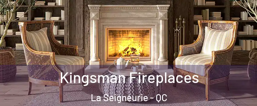  Kingsman Fireplaces La Seigneurie - QC