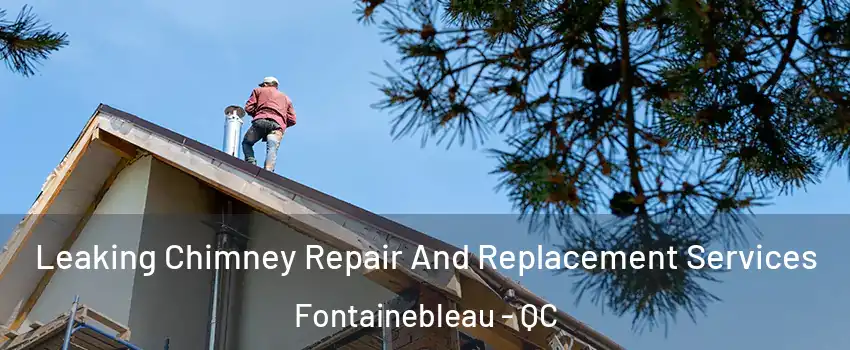  Leaking Chimney Repair And Replacement Services Fontainebleau - QC