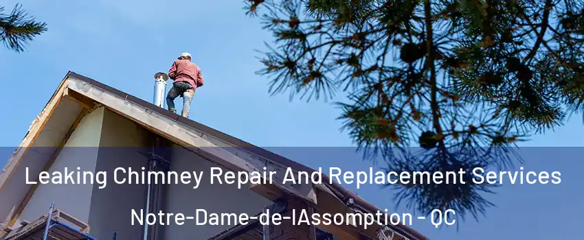 Leaking Chimney Repair And Replacement Services Notre-Dame-de-lAssomption - QC