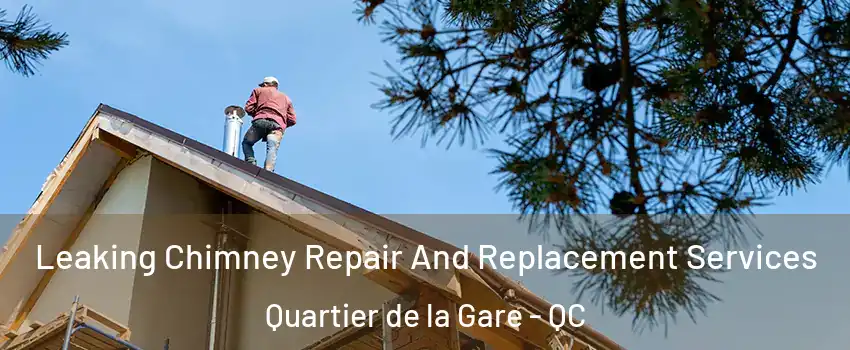  Leaking Chimney Repair And Replacement Services Quartier de la Gare - QC