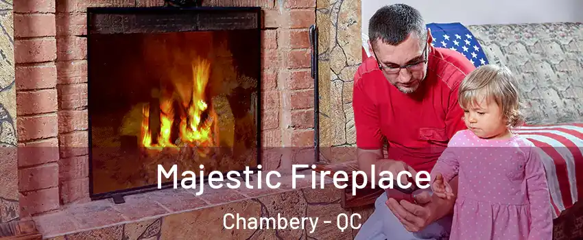  Majestic Fireplace Chambery - QC