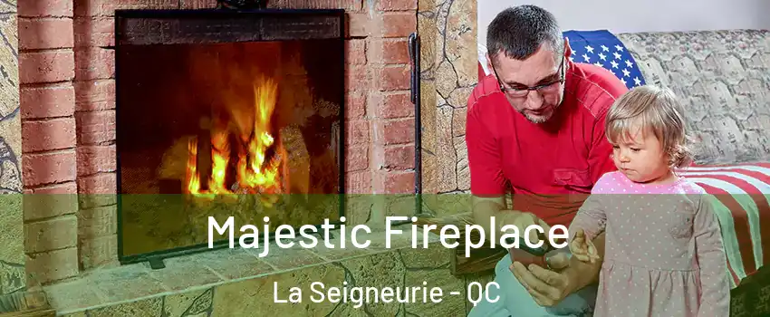  Majestic Fireplace La Seigneurie - QC