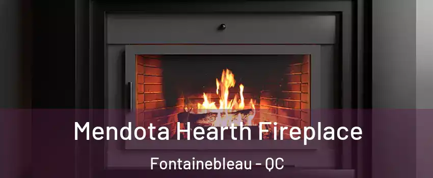 Mendota Hearth Fireplace Fontainebleau - QC