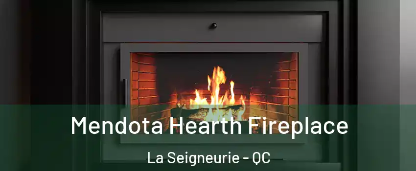 Mendota Hearth Fireplace La Seigneurie - QC
