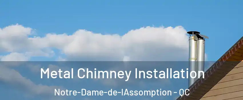  Metal Chimney Installation Notre-Dame-de-lAssomption - QC