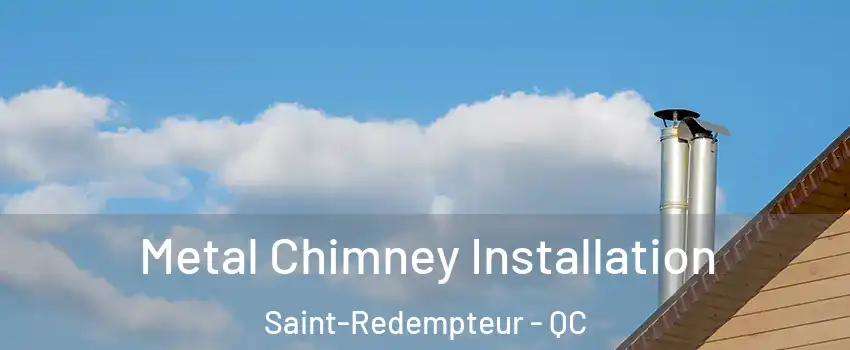  Metal Chimney Installation Saint-Redempteur - QC