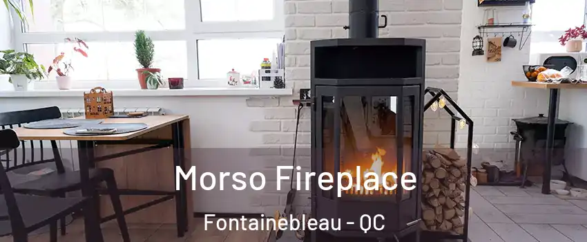  Morso Fireplace Fontainebleau - QC