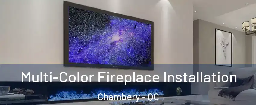  Multi-Color Fireplace Installation Chambery - QC