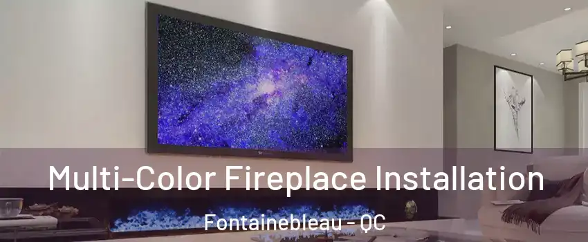  Multi-Color Fireplace Installation Fontainebleau - QC