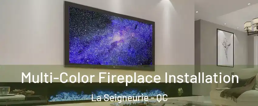  Multi-Color Fireplace Installation La Seigneurie - QC