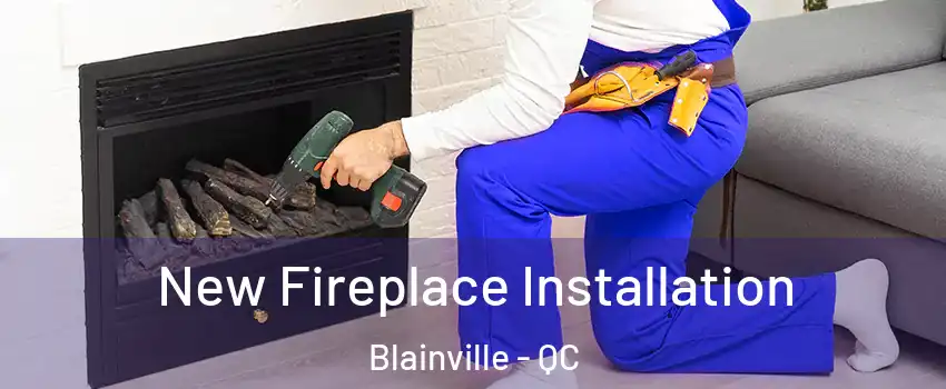 New Fireplace Installation Blainville - QC
