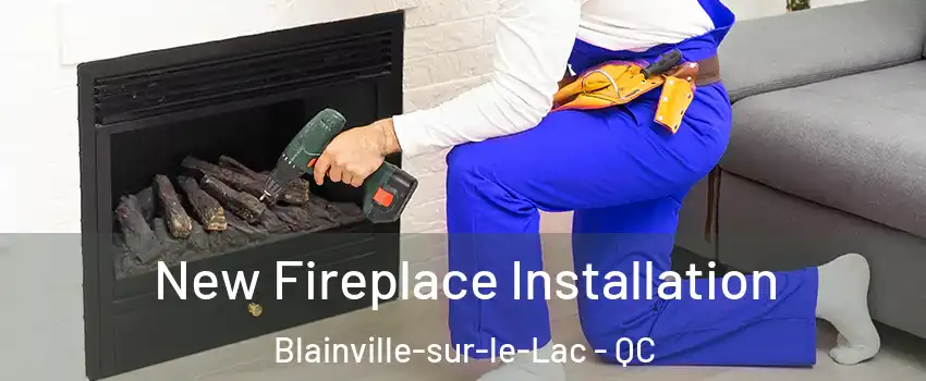 New Fireplace Installation Blainville-sur-le-Lac - QC
