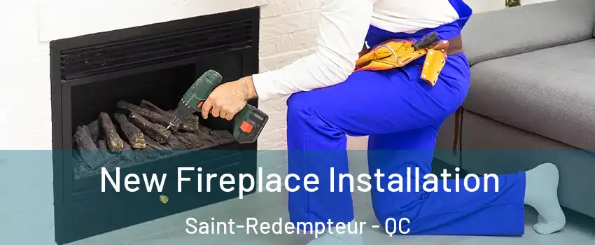  New Fireplace Installation Saint-Redempteur - QC
