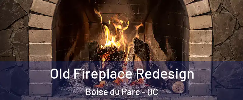  Old Fireplace Redesign Boise du Parc - QC