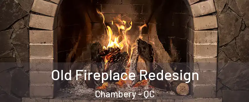  Old Fireplace Redesign Chambery - QC