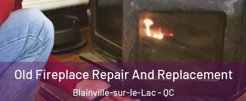  Old Fireplace Repair And Replacement Blainville-sur-le-Lac - QC