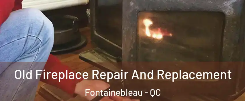  Old Fireplace Repair And Replacement Fontainebleau - QC