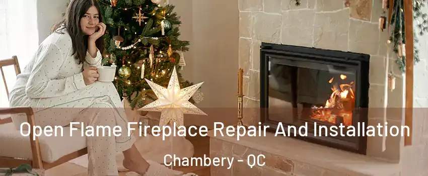  Open Flame Fireplace Repair And Installation Chambery - QC