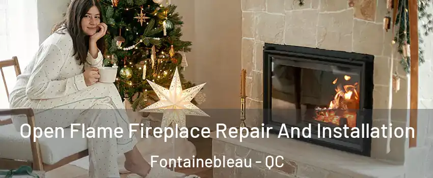  Open Flame Fireplace Repair And Installation Fontainebleau - QC