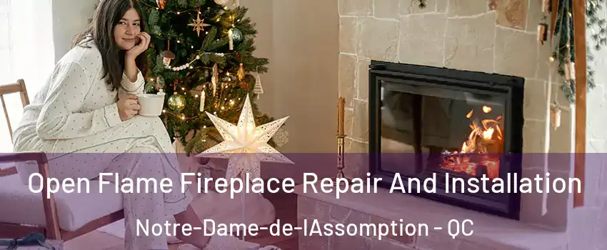  Open Flame Fireplace Repair And Installation Notre-Dame-de-lAssomption - QC