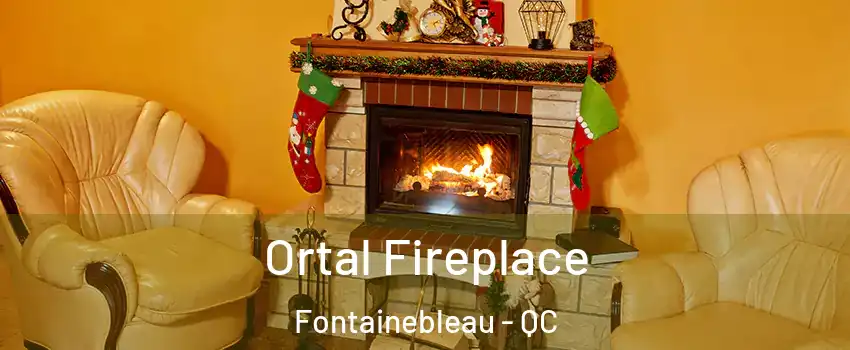 Ortal Fireplace Fontainebleau - QC