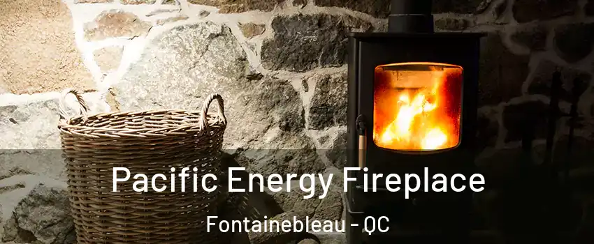  Pacific Energy Fireplace Fontainebleau - QC