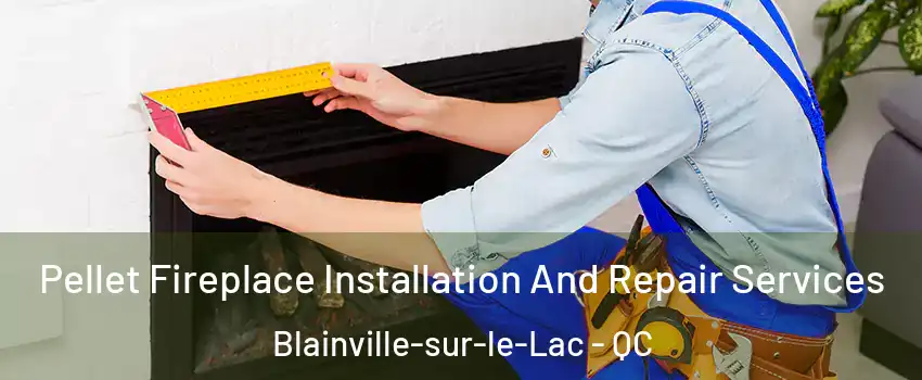  Pellet Fireplace Installation And Repair Services Blainville-sur-le-Lac - QC