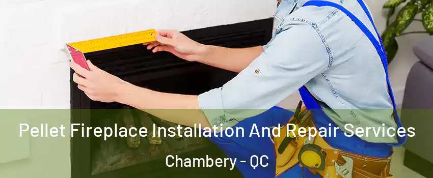  Pellet Fireplace Installation And Repair Services Chambery - QC