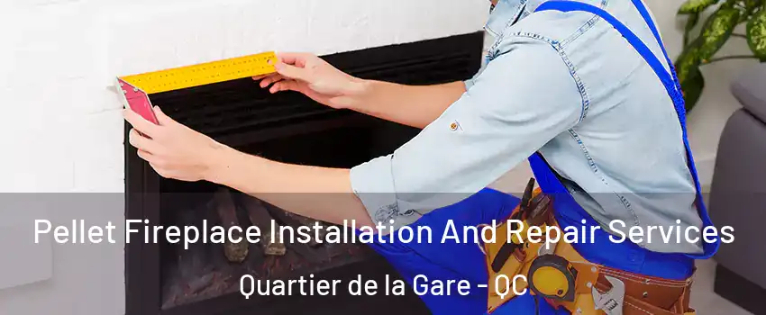 Pellet Fireplace Installation And Repair Services Quartier de la Gare - QC