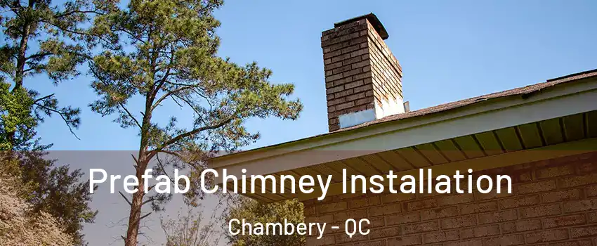  Prefab Chimney Installation Chambery - QC
