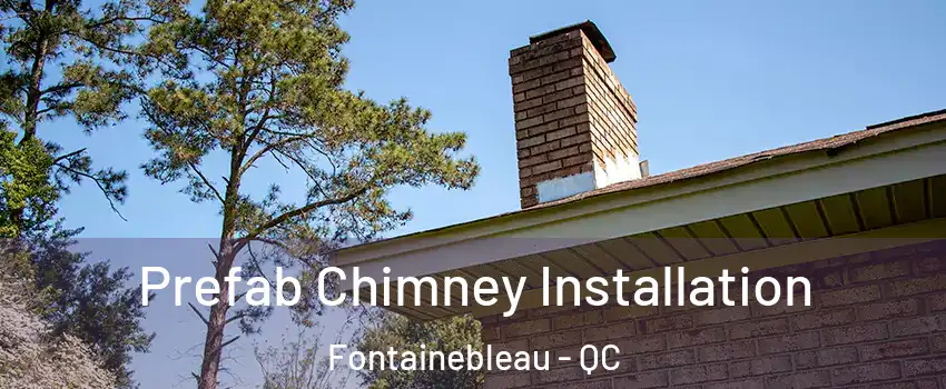  Prefab Chimney Installation Fontainebleau - QC