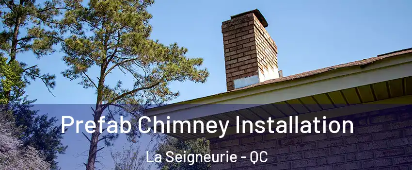  Prefab Chimney Installation La Seigneurie - QC