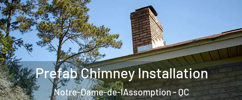  Prefab Chimney Installation Notre-Dame-de-lAssomption - QC
