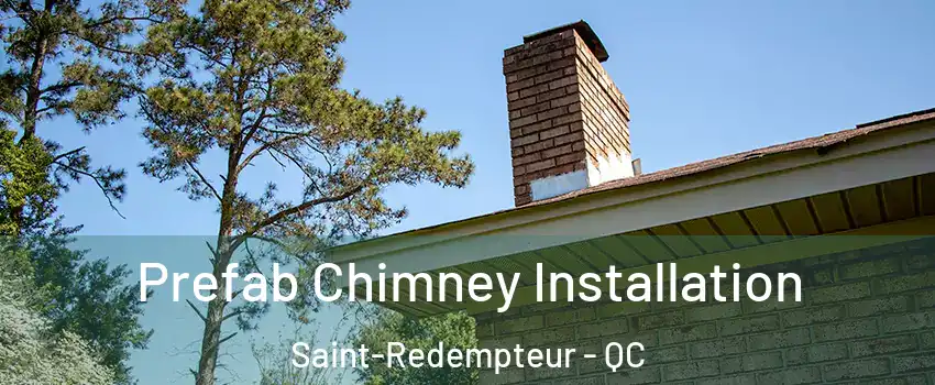 Prefab Chimney Installation Saint-Redempteur - QC