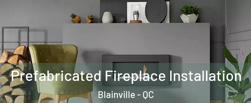  Prefabricated Fireplace Installation Blainville - QC