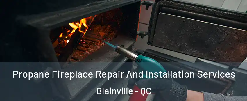 Propane Fireplace Repair And Installation Services Blainville - QC