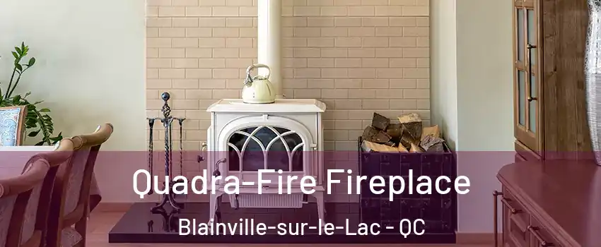  Quadra-Fire Fireplace Blainville-sur-le-Lac - QC