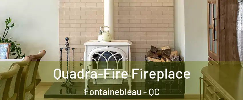 Quadra-Fire Fireplace Fontainebleau - QC