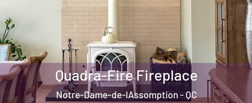  Quadra-Fire Fireplace Notre-Dame-de-lAssomption - QC