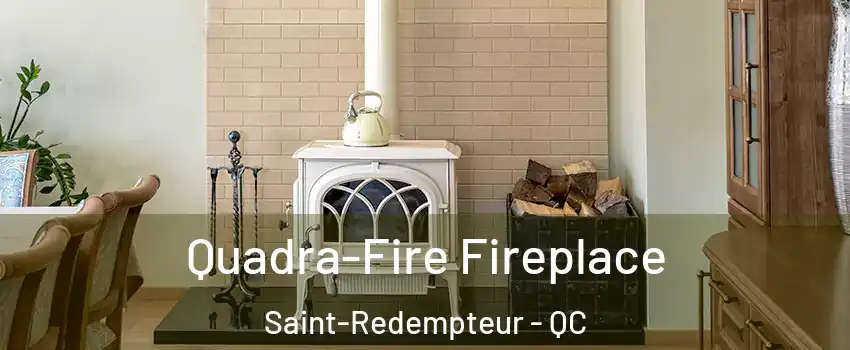  Quadra-Fire Fireplace Saint-Redempteur - QC